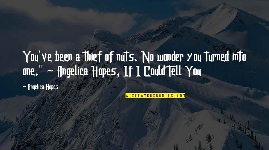 Skorupski Obituaries Quotes By Angelica Hopes: You've been a thief of nuts. No wonder
