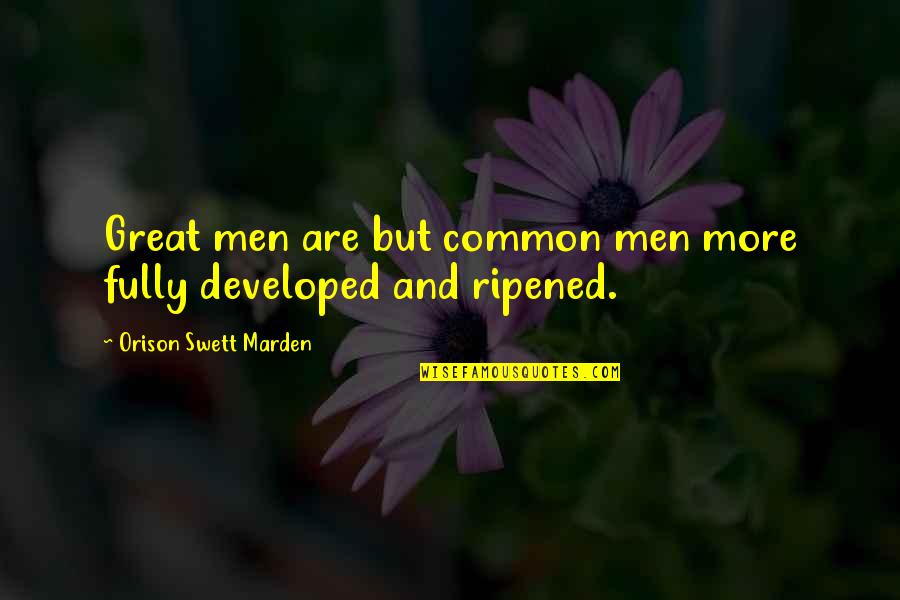 Skorupskis Quotes By Orison Swett Marden: Great men are but common men more fully