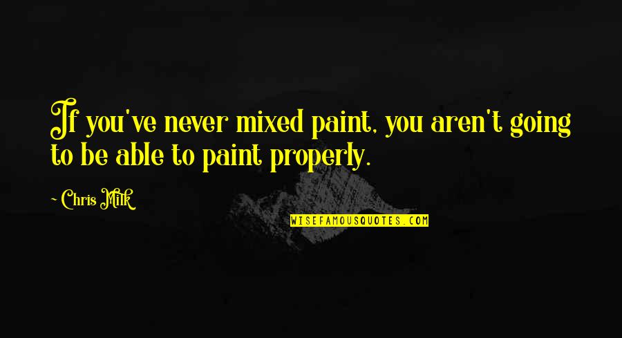 Skotoseme Quotes By Chris Milk: If you've never mixed paint, you aren't going