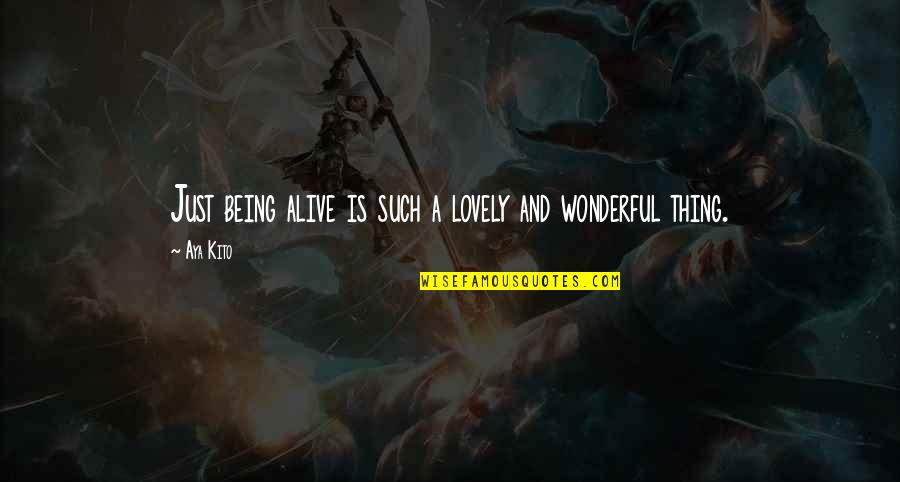 Skoula Kavc Hory Quotes By Aya Kito: Just being alive is such a lovely and