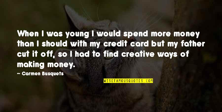 Skoulas Dds Quotes By Carmen Busquets: When I was young I would spend more Skoulas Dds Quotes By Carmen Busquets: When I was young I would spend more