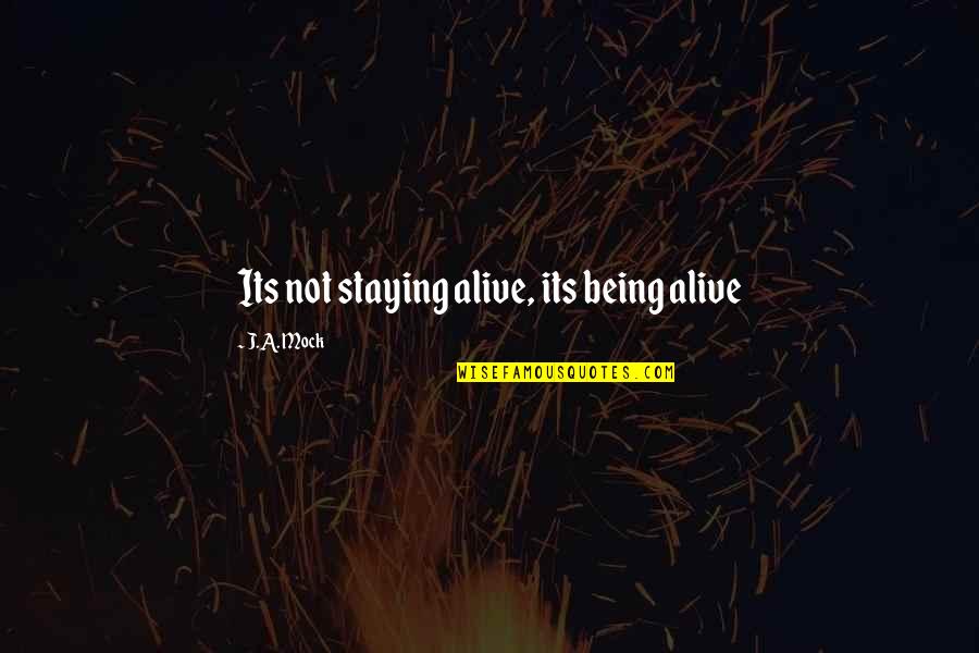 Skountzos Brooklyn Quotes By J.A. Mock: Its not staying alive, its being alive Skountzos Brooklyn Quotes By J.A. Mock: Its not staying alive, its being alive