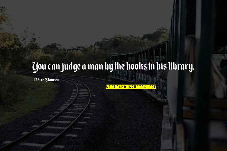 Skousen Quotes By Mark Skousen: You can judge a man by the books