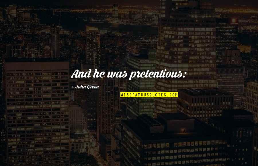 Skovenski Quotes By John Green: And he was pretentious: Skovenski Quotes By John Green: And he was pretentious: