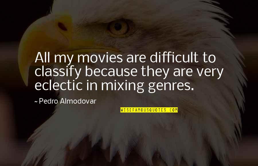 Skover Quotes By Pedro Almodovar: All my movies are difficult to classify because Skover Quotes By Pedro Almodovar: All my movies are difficult to classify because