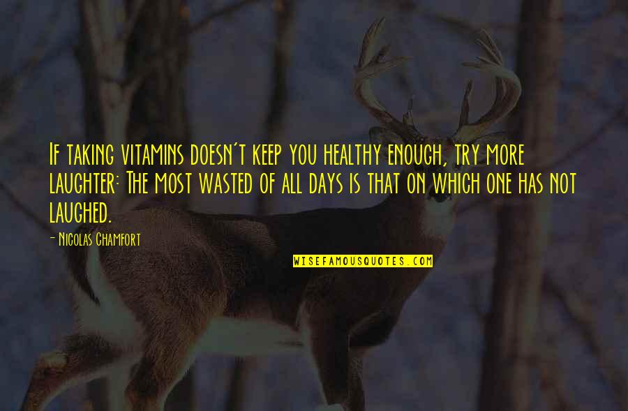 Skovoroda University Quotes By Nicolas Chamfort: If taking vitamins doesn't keep you healthy enough, Skovoroda University Quotes By Nicolas Chamfort: If taking vitamins doesn't keep you healthy enough,