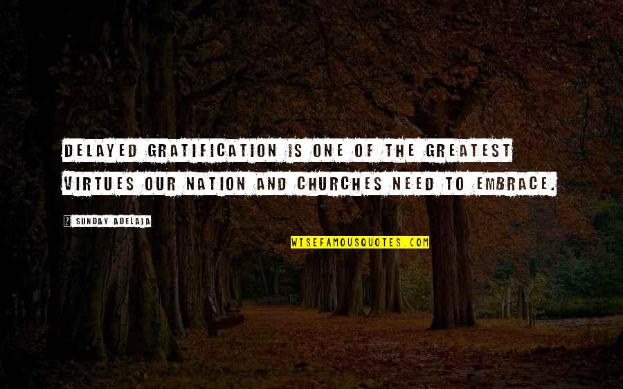 Skovron Quotes By Sunday Adelaja: Delayed gratification is one of the greatest virtues Skovron Quotes By Sunday Adelaja: Delayed gratification is one of the greatest virtues