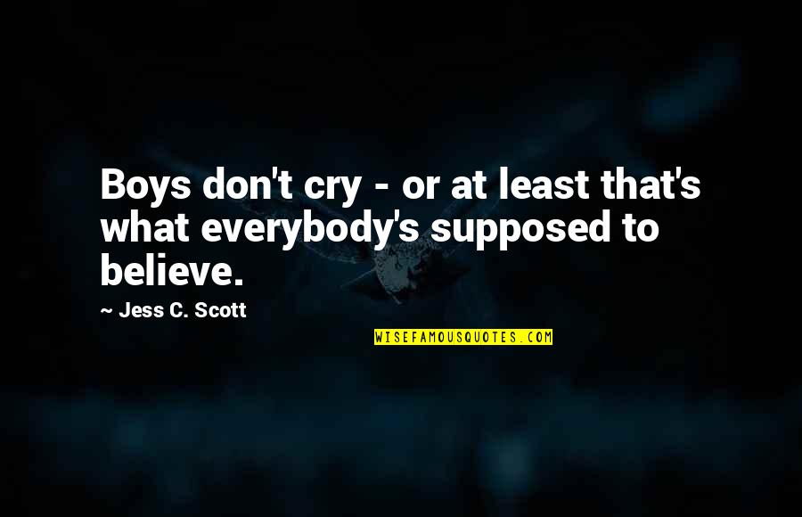 Skovronek Quotes By Jess C. Scott: Boys don't cry - or at least that's
