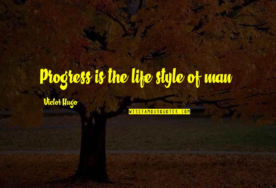 Skovronek Quotes By Victor Hugo: Progress is the life-style of man. Skovronek Quotes By Victor Hugo: Progress is the life-style of man.