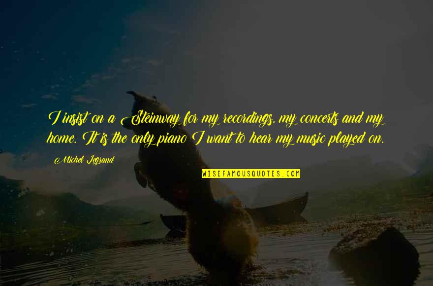 Skr Tek Podzimn Cek Poh Dka Quotes By Michel Legrand: I insist on a Steinway for my recordings, Skr Tek Podzimn Cek Poh Dka Quotes By Michel Legrand: I insist on a Steinway for my recordings,
