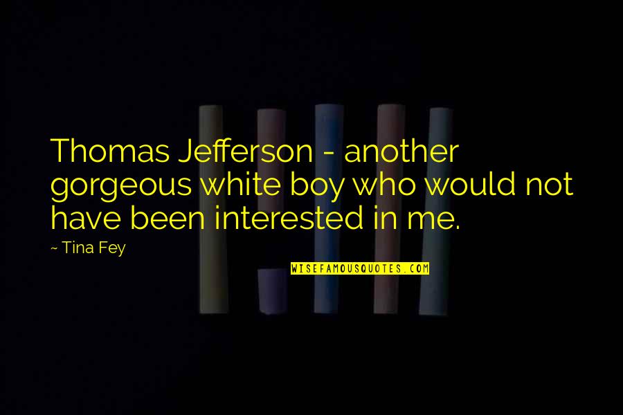 Skr Tek Web Kamera Quotes By Tina Fey: Thomas Jefferson - another gorgeous white boy who