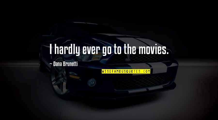 Skraastad Gartneri Quotes By Dana Brunetti: I hardly ever go to the movies. Skraastad Gartneri Quotes By Dana Brunetti: I hardly ever go to the movies.