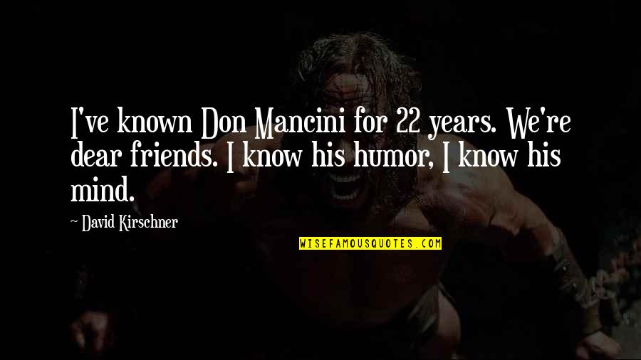 Skramstad Minnesota Quotes By David Kirschner: I've known Don Mancini for 22 years. We're Skramstad Minnesota Quotes By David Kirschner: I've known Don Mancini for 22 years. We're