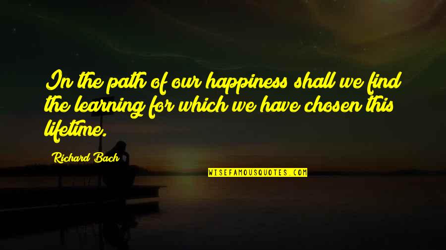 Skrapeunlaime Quotes By Richard Bach: In the path of our happiness shall we