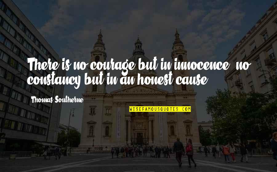 Skrapeunlaime Quotes By Thomas Southerne: There is no courage but in innocence; no