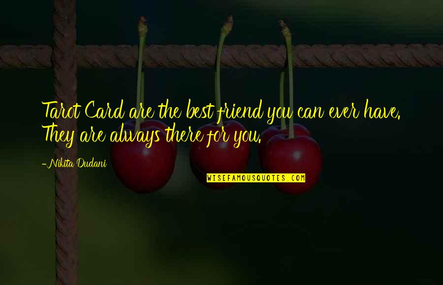 Skrbina Quotes By Nikita Dudani: Tarot Card are the best friend you can