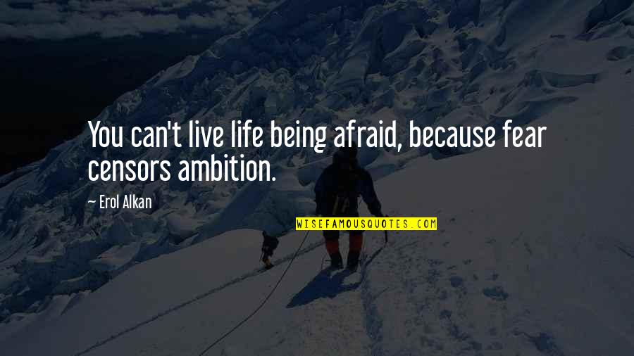 Skreened T Shirts Quotes By Erol Alkan: You can't live life being afraid, because fear