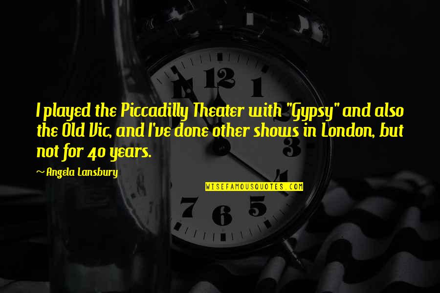 Skrein Ed Quotes By Angela Lansbury: I played the Piccadilly Theater with "Gypsy" and Skrein Ed Quotes By Angela Lansbury: I played the Piccadilly Theater with "Gypsy" and
