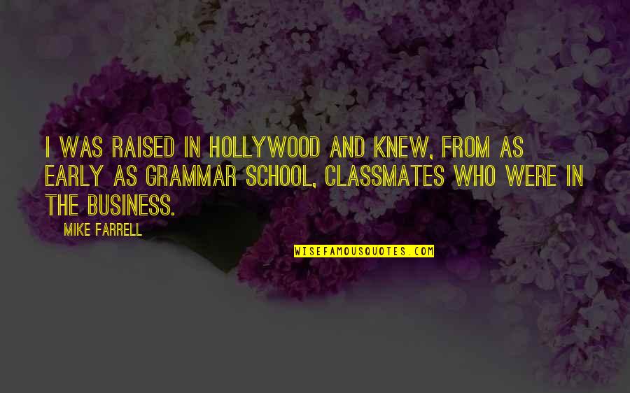 Skrekos Quotes By Mike Farrell: I was raised in Hollywood and knew, from