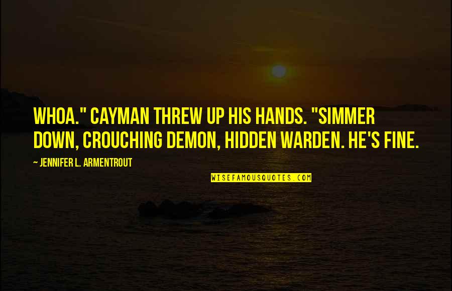 Skrendant Quotes By Jennifer L. Armentrout: Whoa." Cayman threw up his hands. "Simmer down, Skrendant Quotes By Jennifer L. Armentrout: Whoa." Cayman threw up his hands. "Simmer down,