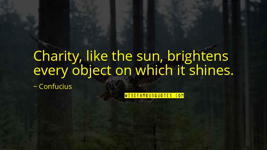 Skretowski Siding Quotes By Confucius: Charity, like the sun, brightens every object on