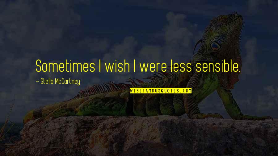 Skretowski Siding Quotes By Stella McCartney: Sometimes I wish I were less sensible. Skretowski Siding Quotes By Stella McCartney: Sometimes I wish I were less sensible.