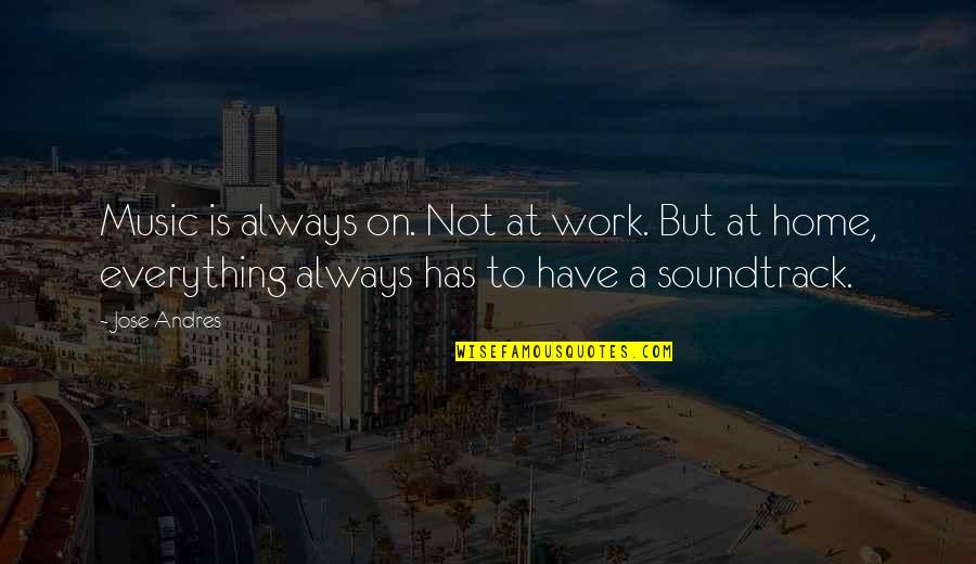 Skretting Concrete Quotes By Jose Andres: Music is always on. Not at work. But Skretting Concrete Quotes By Jose Andres: Music is always on. Not at work. But