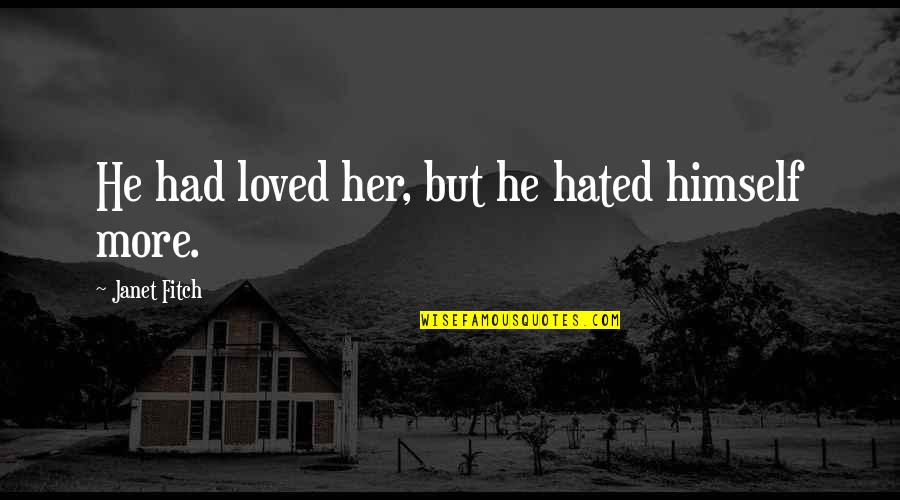 Skrev Brev Quotes By Janet Fitch: He had loved her, but he hated himself