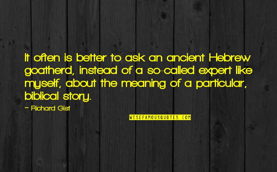 Skrev Brev Quotes By Richard Gist: It often is better to ask an ancient