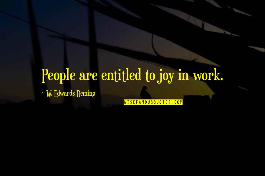 Skribent Wikipedia Quotes By W. Edwards Deming: People are entitled to joy in work.