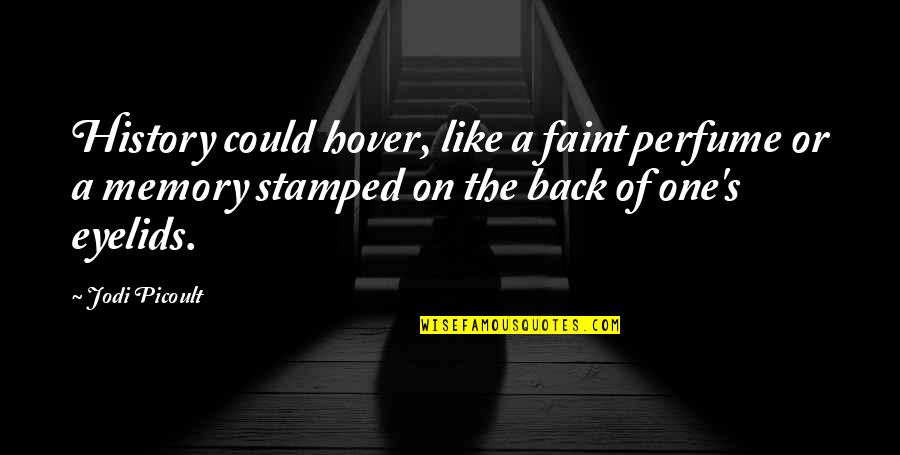 Skriftspr K Quotes By Jodi Picoult: History could hover, like a faint perfume or