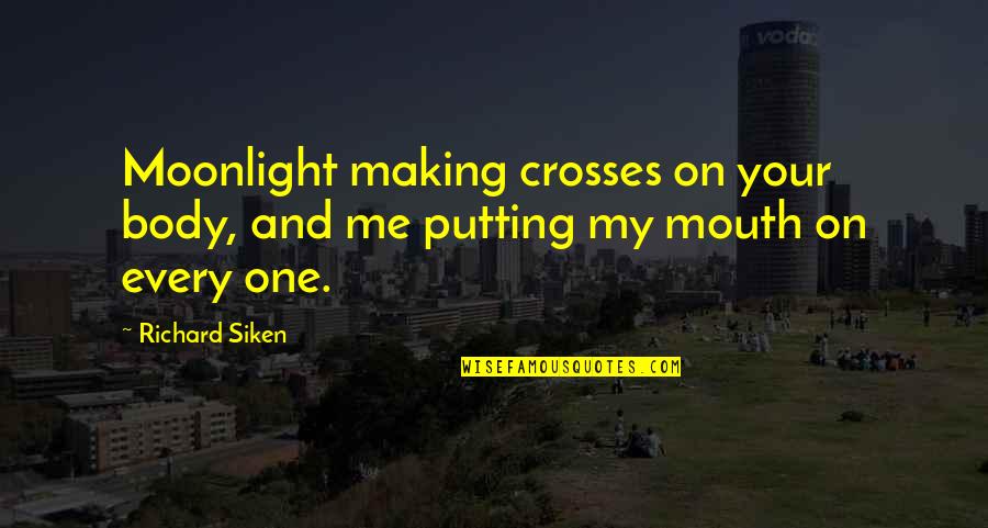 Skrillex Cinema Quotes By Richard Siken: Moonlight making crosses on your body, and me