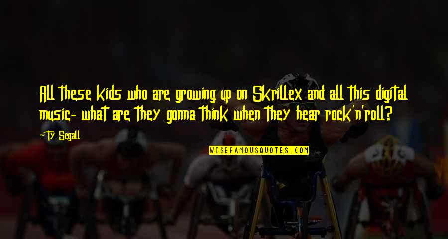 Skrillex Music Quotes By Ty Segall: All these kids who are growing up on