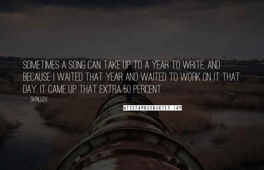 Skrillex quotes: Sometimes a song can take up to a year to write, and because I waited that year and waited to work on it that day, it came up that extra Skrillex quotes: Sometimes a song can take up to a year to write, and because I waited that year and waited to work on it that day, it came up that extra