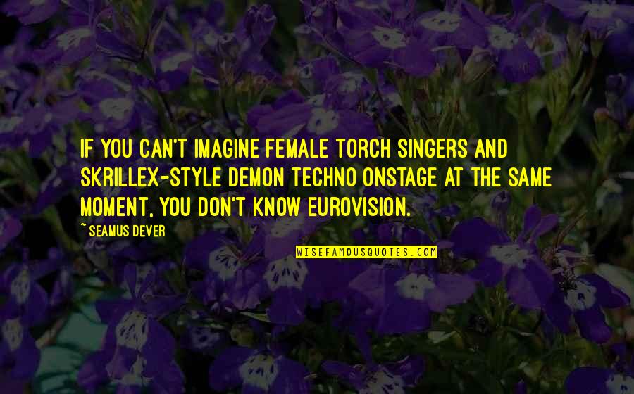 Skrillex Quotes By Seamus Dever: If you can't imagine female torch singers and