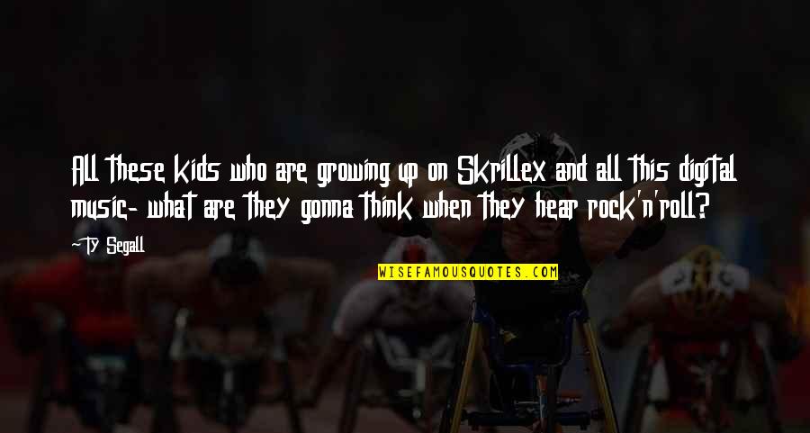 Skrillex Quotes By Ty Segall: All these kids who are growing up on
