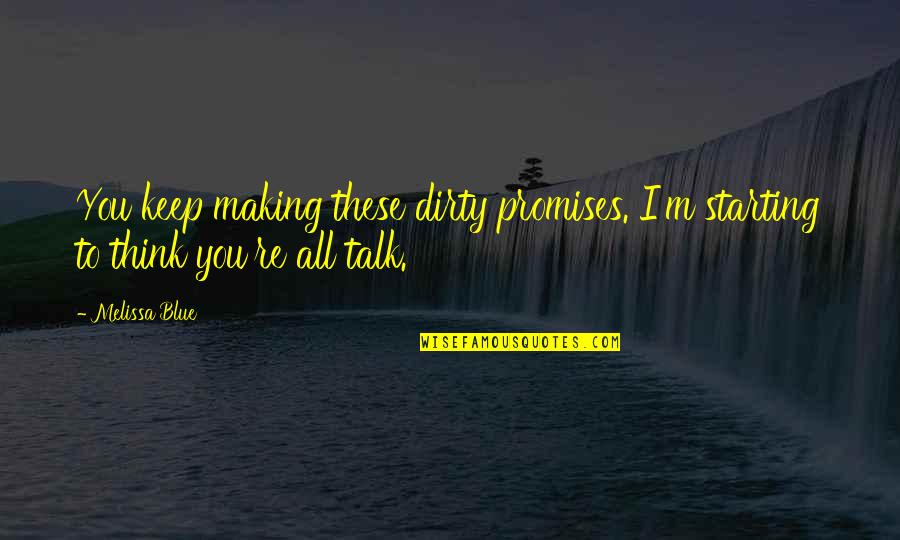 Skrine Z Quotes By Melissa Blue: You keep making these dirty promises. I'm starting