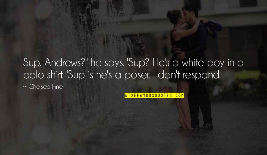 Skritek Quotes By Chelsea Fine: Sup, Andrews?" he says. 'Sup? He's a white Skritek Quotes By Chelsea Fine: Sup, Andrews?" he says. 'Sup? He's a white