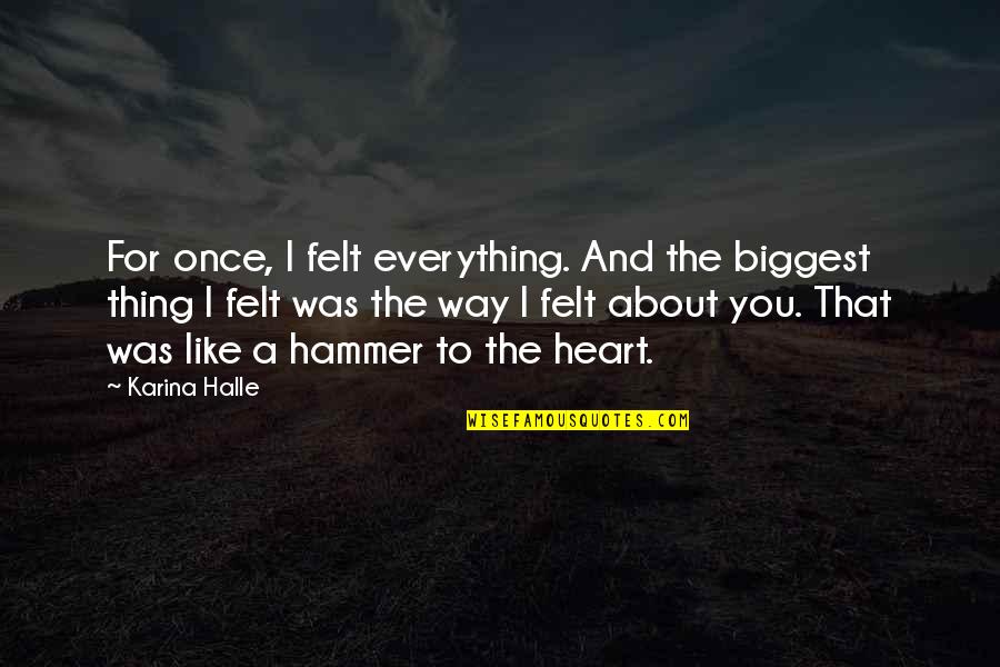 Skrivena Quotes By Karina Halle: For once, I felt everything. And the biggest Skrivena Quotes By Karina Halle: For once, I felt everything. And the biggest