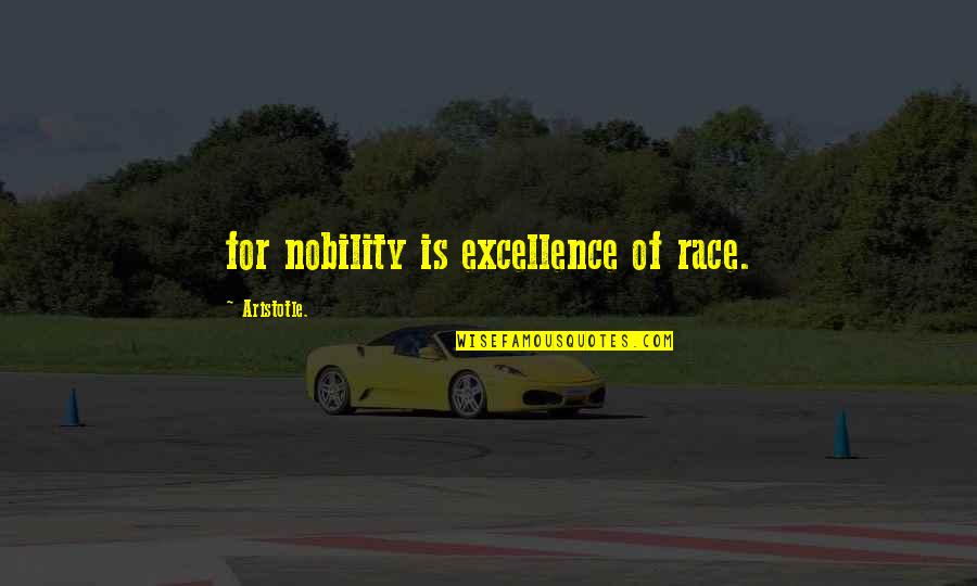 Skrivenosemenice Quotes By Aristotle.: for nobility is excellence of race.