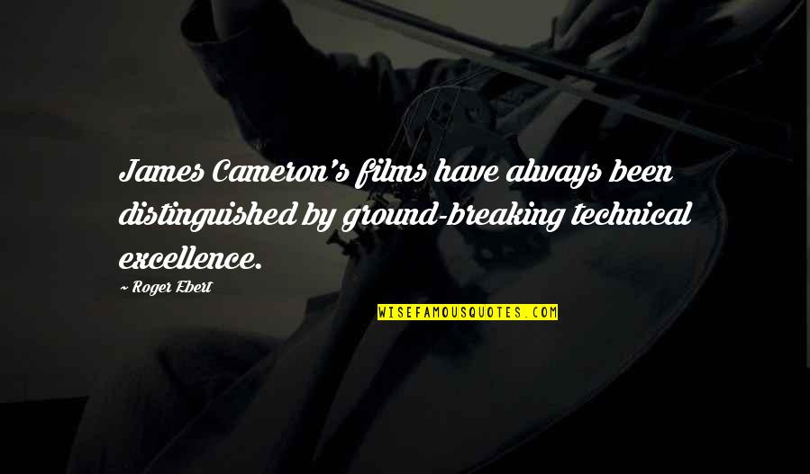 Skriver Construction Quotes By Roger Ebert: James Cameron's films have always been distinguished by