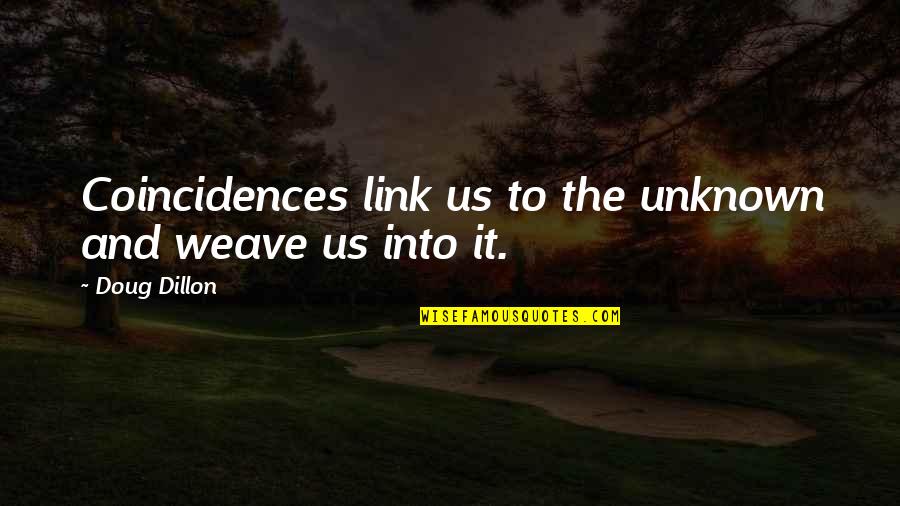 Skriver Gif Quotes By Doug Dillon: Coincidences link us to the unknown and weave