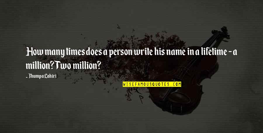 Skriveru Majas Saldejums Quotes By Jhumpa Lahiri: How many times does a person write his