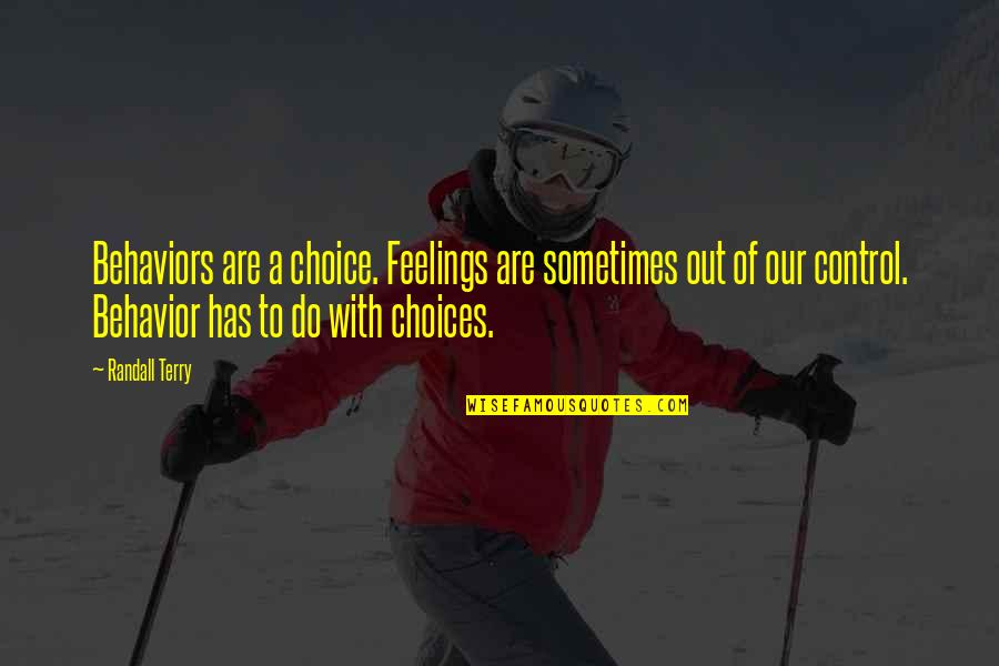 Skrobot Resort Quotes By Randall Terry: Behaviors are a choice. Feelings are sometimes out