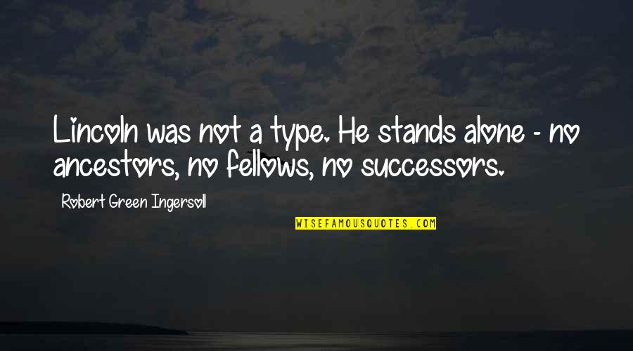 Skrocki Records Quotes By Robert Green Ingersoll: Lincoln was not a type. He stands alone Skrocki Records Quotes By Robert Green Ingersoll: Lincoln was not a type. He stands alone