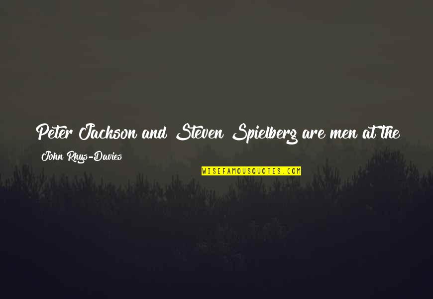 Skromn Kuchyne Quotes By John Rhys-Davies: Peter Jackson and Steven Spielberg are men at Skromn Kuchyne Quotes By John Rhys-Davies: Peter Jackson and Steven Spielberg are men at