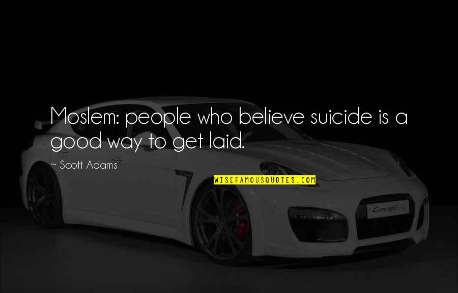 Skromnost Citati Quotes By Scott Adams: Moslem: people who believe suicide is a good