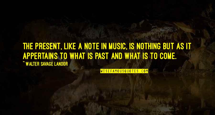 Skrupuly Quotes By Walter Savage Landor: The present, like a note in music, is Skrupuly Quotes By Walter Savage Landor: The present, like a note in music, is
