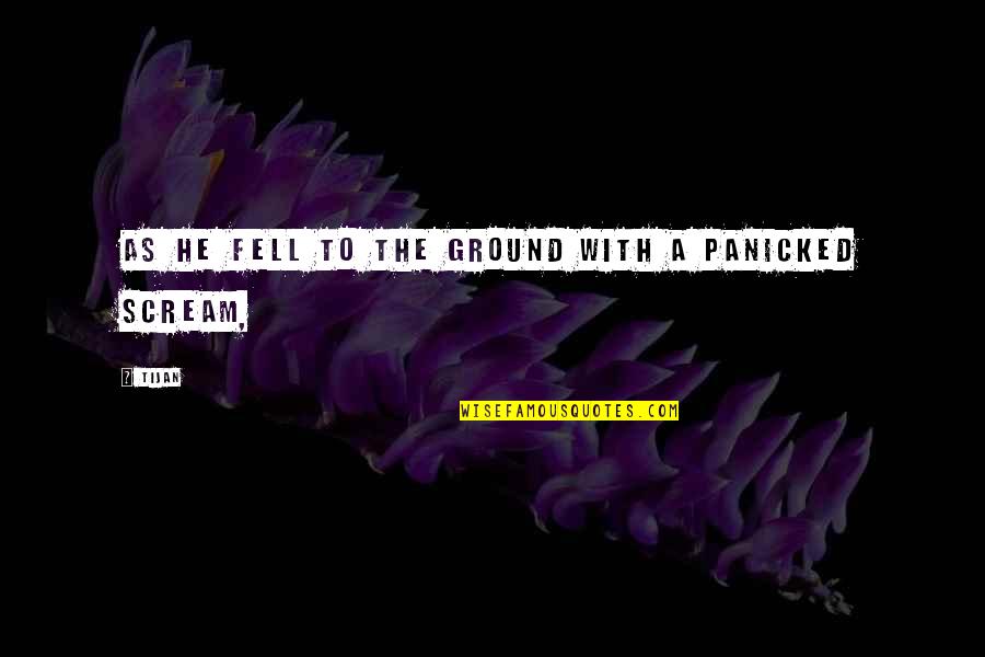Skrydis Quotes By Tijan: As he fell to the ground with a