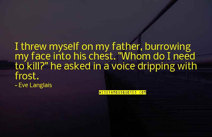 Skrylics Quotes By Eve Langlais: I threw myself on my father, burrowing my